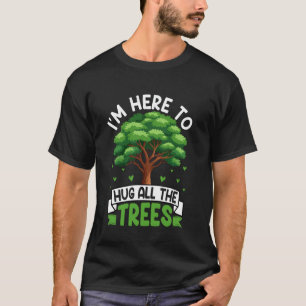 Ich bin hier, um alle umweltfreundlichen Bäume zu  T-Shirt