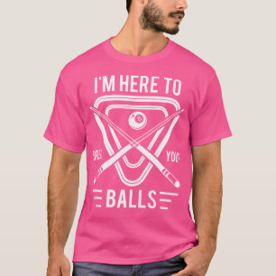 Ich bin hier, um deine Bälle für eine Billiard Bil T-Shirt