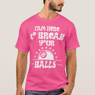 Ich bin hier, um deine Bälle zu zerbrechen, sarkas T-Shirt