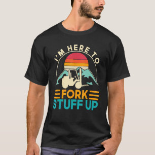Ich bin hier, um den Gabelstapler-Gabelstapler auf T-Shirt