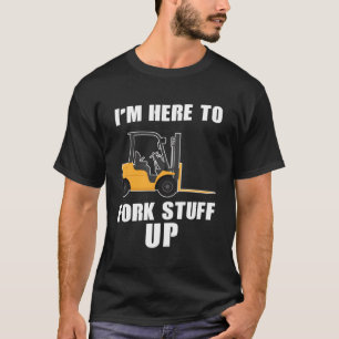 Ich bin hier, um den Gabelstapler zu stopfen T-Shirt