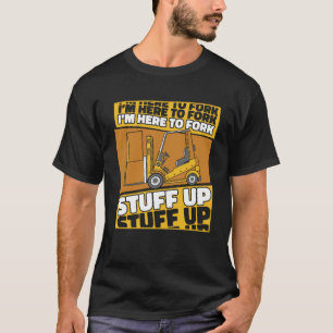 Ich bin hier, um den LKW Pro Gabelstapler hochzufa T-Shirt