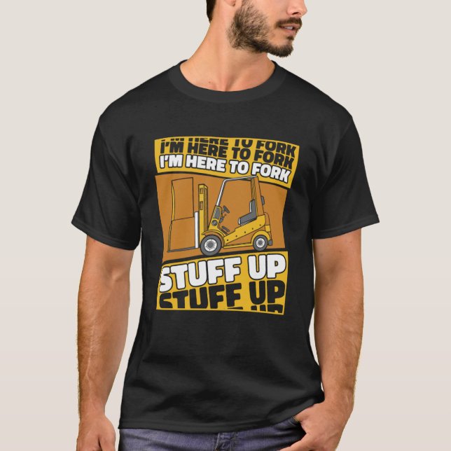 Ich bin hier, um den LKW Pro Gabelstapler hochzufa T-Shirt (Vorderseite)