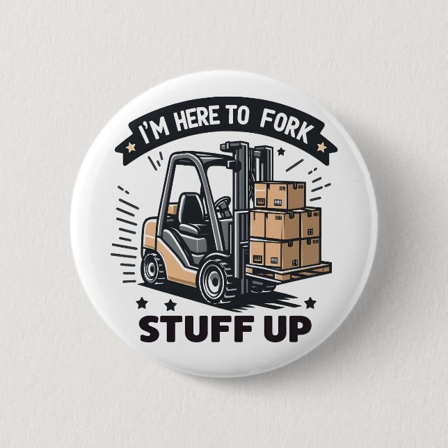 Ich bin hier, um den lustigen Gabelstaplerfahrer a Button (Vorderseite)