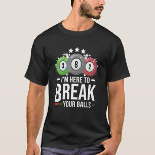 Ich bin hier, um Ihre Balls Billard Player Bill zu T-Shirt