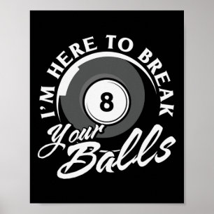 Ich bin hier, um Ihre Billard zu brechen Poster