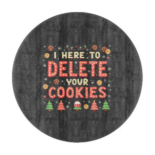 Ich bin hier, um Ihre Cookies zu löschen, hässlich Schneidebrett
