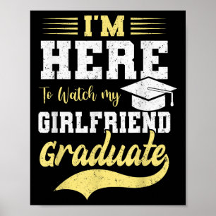 Ich bin hier, um meine Freundin 2025 Grad studiert Poster