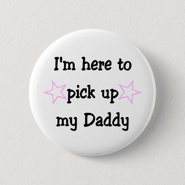 Ich bin hier, um meinen Daddy abzuholen Button (Vorderseite)