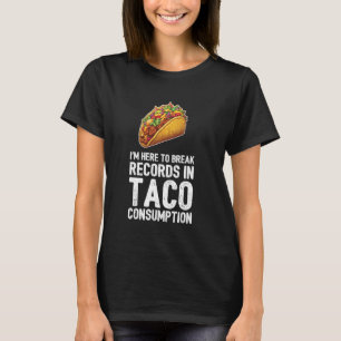 Ich bin hier, um Platten im Taco-Konsum zu brechen T-Shirt