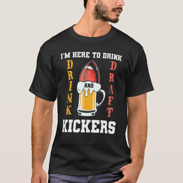 Ich bin hier, um zu trinken und Kickers Fantasy Fo T-Shirt (Vorderseite)