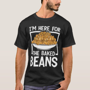 Ich bin hier wegen der gebackenen Bohnen T-Shirt