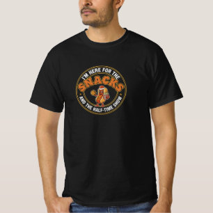 Ich bin hier wegen der Snacks und der Halbzeitshow T-Shirt
