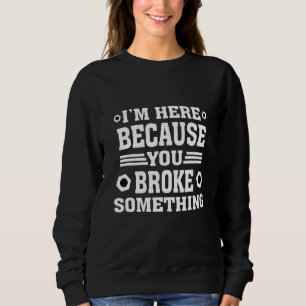 Ich bin hier, weil du den Humor für Ingenieur Mac  Sweatshirt