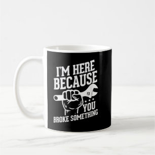 Ich bin hier, weil du etwas kaputt gemacht hast kaffeetasse