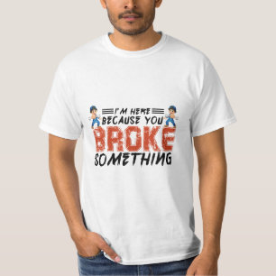 Ich bin hier, weil du etwas kaputt gemacht hast, m T-Shirt