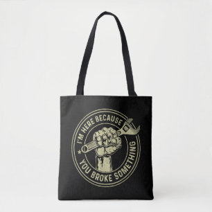 Ich bin hier, weil du etwas kaputtgemacht hast, Me Tasche