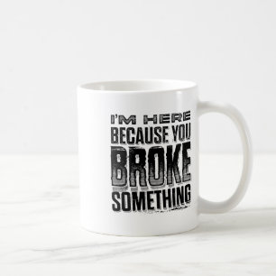 Ich bin hier, weil du etwas Lustiges kaputt gemach Kaffeetasse
