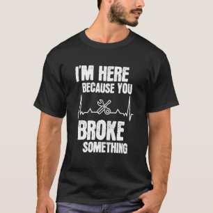 Ich bin hier, weil du etwas Mechanisches Auto mitg T-Shirt