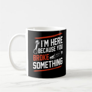Ich bin hier, weil du etwas Mechanisches kaputtgem Kaffeetasse