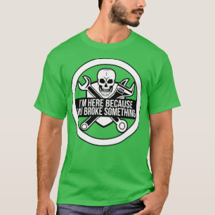 Ich bin hier, weil du etwas witziges Mechanik kapu T-Shirt
