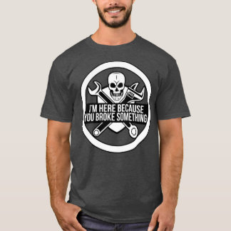 Ich bin hier, weil du etwas witziges Mechanik kapu T-Shirt