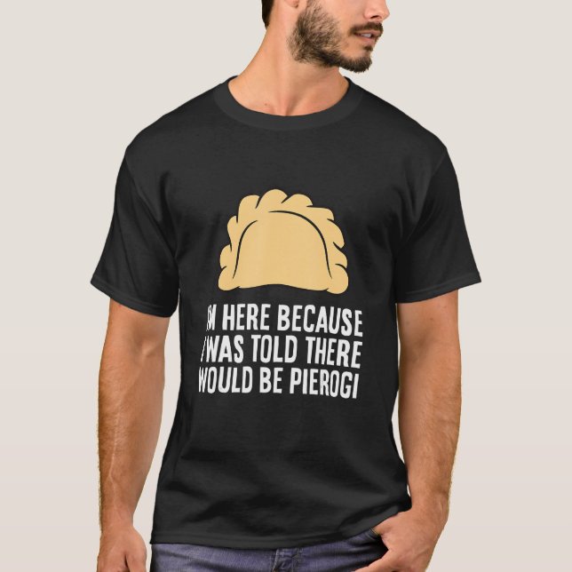 Ich bin hier, weil mir gesagt wurde, es gäbe Piero T-Shirt (Vorderseite)