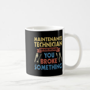 Ich bin hier, weil Sie Broke Soing Funny Maintenan Kaffeetasse