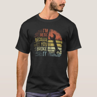 Ich bin hier, weil Sie es Maschinenbauingenieur Ha T-Shirt