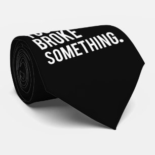 Ich bin hier, weil Sie etwas brachen Krawatte