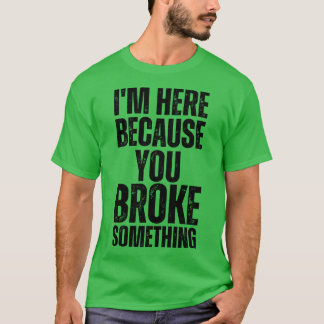 Ich bin hier, weil Sie etwas Brot 8 T-Shirt
