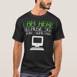 Ich bin hier, weil Sie etwas vom technischen Suppo T-Shirt
