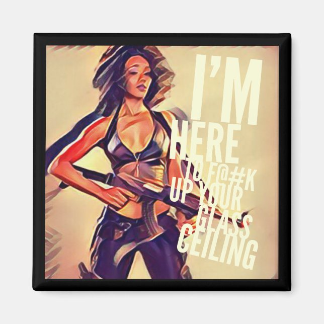 Ich bin hier zu F#@K Up Your Glass Ceiling Magnet (Vorne)