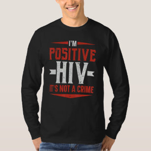 Ich bin HIV-positiv Es ist kein Verbrechen HIV AID T-Shirt