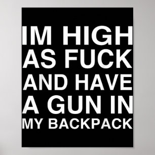 Ich bin hoch und habe eine Waffe in meinem Rucksac Poster