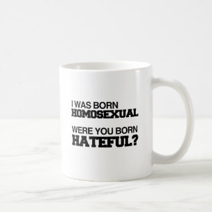 ICH BIN HOMOSEXUELL GEBOREN WORDEN BIST DU HASSERF KAFFEETASSE