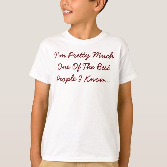 Ich bin Hübsch, eines der besten Leute, die ich ke T-Shirt (Vorderseite)