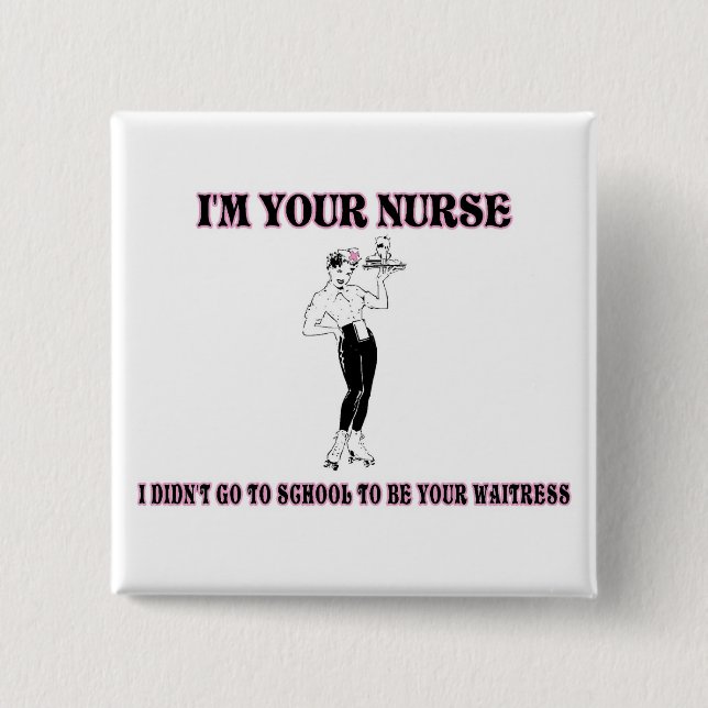Ich bin Ihre Krankenschwester-ICh ging nicht zur Button (Vorderseite)