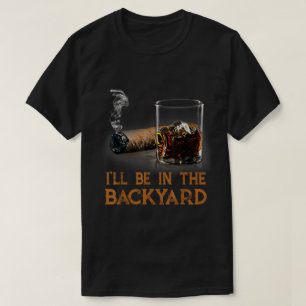 Ich bin im Backyard Bourbon Cigar T-Shirt