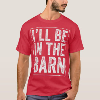 Ich bin im Barn Funny Vater Joke Grandpa Handyman T-Shirt