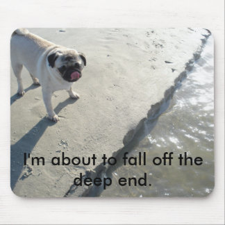 Ich bin im Begriff, weg vom tiefen Ende mousepad