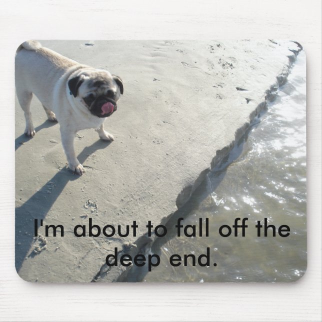 Ich bin im Begriff, weg vom tiefen Ende mousepad (Vorne)