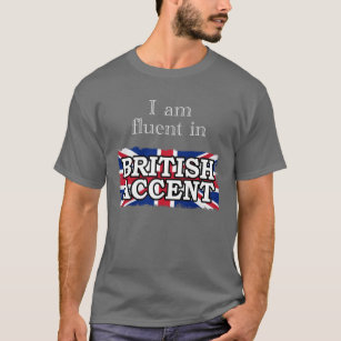 Ich bin im BRITISCHEN AKZENT fließend T-Shirt
