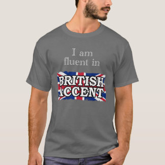 Ich bin im BRITISCHEN AKZENT fließend T-Shirt
