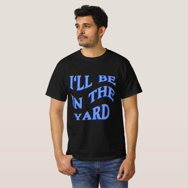 Ich bin im Garten - perfekte Geschenkidee T-Shirt (Vorne ganz)