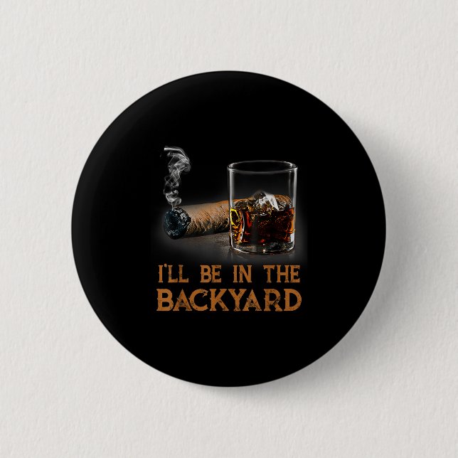 Ich bin im Hinterhof Funny Cigar und Bourbon Lov Button (Vorderseite)