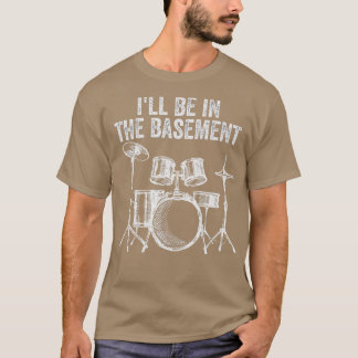 Ich bin im Keller-Trommeltrommel-Set und trommeln T-Shirt