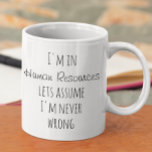 Ich bin im Personalwesen, wenn ich nie falsch witz Kaffeetasse<br><div class="desc">This design was created though digital art. It may be personalized in the area provide or customizing by choosing the click to customize further option and changing the name, initials or words. You may also change the text color and style or delete the text for an image only design. Kontakt...</div>