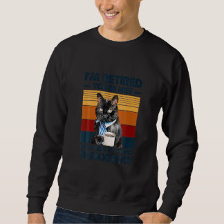 Ich bin im Ruhestand Du bist nicht lustig, wenn du Sweatshirt