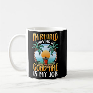 Ich bin im Ruhestand, eine gute Zeit zu haben ist Kaffeetasse